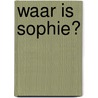 Waar is Sophie? by Sophie la Girafe