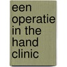 Een operatie in The Hand Clinic by Unknown