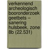 Verkennend archeologisch booronderzoek Geetbets – Sanering Hulsbeek, zone 8b (22.531) door K.A. Hebinck