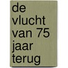 De vlucht van 75 jaar terug door Martin Lodewijk