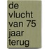 De vlucht van 75 jaar terug