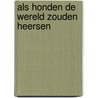 Als Honden De Wereld Zouden Heersen door M.G. Van der Velden