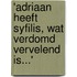 'Adriaan heeft syfilis, wat verdomd vervelend is...'