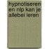 Hypnotiseren en NLP kan je allebei leren