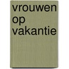 Vrouwen op vakantie by Anouska van de Stolpe