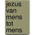 Jezus van mens tot mens