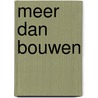 Meer dan bouwen by Unknown