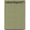 Vakantiepret?! by Mariëlle Bovenkamp