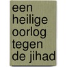 Een heilige oorlog tegen de jihad door Evert J. Schut