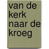 Van de kerk naar de kroeg by André Verheul