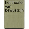 Het Theater van Bewustzijn door Bas Huygen