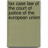 Tax case law of the court of justice of the european union door P. Kavelaars