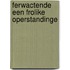 Ferwactende een frolike operstandinge