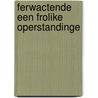 Ferwactende een frolike operstandinge door Ton Heuvelmans