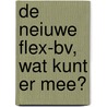 De neiuwe flex-BV, wat kunt er mee? door S.F.J.J. Schenk