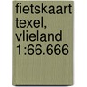 Fietskaart Texel, Vlieland 1:66.666 by Anwb