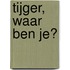 Tijger, waar ben je?