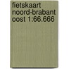 Fietskaart Noord-Brabant oost 1:66.666 by Anwb