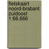 Fietskaart Noord-Brabant zuidoost 1:66.666 by Anwb