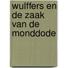 Wulffers en de zaak van de monddode door Dick van den Heuvel