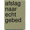 Afslag naar echt gebed by Andrew Wommack