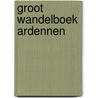 Groot Wandelboek Ardennen by Julien van Remoortere