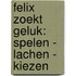Felix zoekt geluk: spelen - lachen - kiezen
