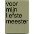 Voor mijn liefste meester