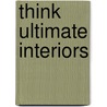 Think Ultimate Interiors door Piet Swimberghe