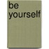 Be yourself