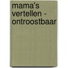 Mama's vertellen - Ontroostbaar by Mama Baas