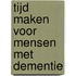 Tijd maken voor mensen met dementie