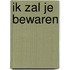 Ik zal je bewaren
