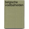 Belgische Voetbalhelden door Mark van der Linden