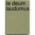 Te Deum Laudumus