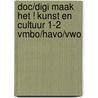 DOC/DIGI Maak het ! Kunst en cultuur 1-2 vmbo/havo/vwo door Petra Jonker