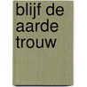 Blijf de aarde trouw door Henk Manschot