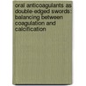 Oral anticoagulants as double-edged swords: balancing between coagulation and calcification door Rick van Gorp