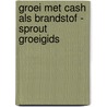 Groei met cash als brandstof - Sprout Groeigids door Team Sprout