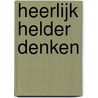 Heerlijk helder denken door Herman Philipse