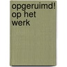 Opgeruimd! Op het werk door Scott Sonenshein