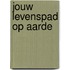 JOUW LEVENSPAD OP AARDE