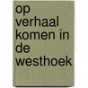 Op verhaal komen in de Westhoek door Miguel Bouttry