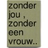 Zonder jou , Zonder een vrouw..