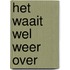 Het waait wel weer over