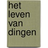 Het leven van dingen by Warna Oosterbaan