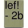 LEF! - 2B by Karlien Ulrix Ilse Gysembergt