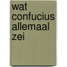 Wat Confucius allemaal zei door Clark Gillian