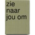 Zie naar jou om