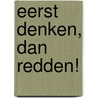 Eerst denken, dan redden! by Marlien Smit